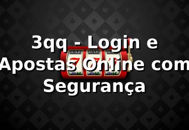 3qq - Login e Apostas Online com Segurança