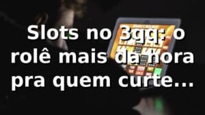 🎰 Slots no 3qq: o rolê mais da hora pra quem curte emoção!